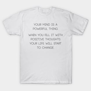 Your mind is a powerful thing T-Shirt